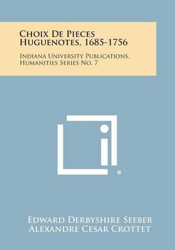 Choix de Pieces Huguenotes, 1685-1756: Indiana University Publications, Humanities Series No. 7