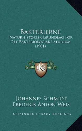 Cover image for Bakterierne: Naturhistorisk Grundlag for Det Bakteriologiske Studium (1901)