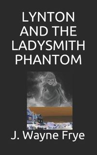 Cover image for Lynton and the Ladysmith Phantom