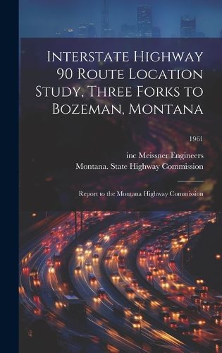 Cover image for Interstate Highway 90 Route Location Study, Three Forks to Bozeman, Montana