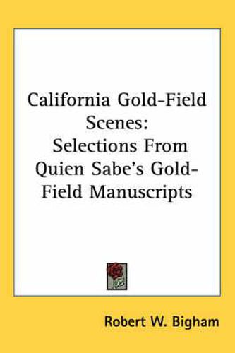 Cover image for California Gold-Field Scenes: Selections from Quien Sabe's Gold-Field Manuscripts