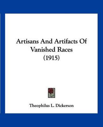 Cover image for Artisans and Artifacts of Vanished Races (1915)