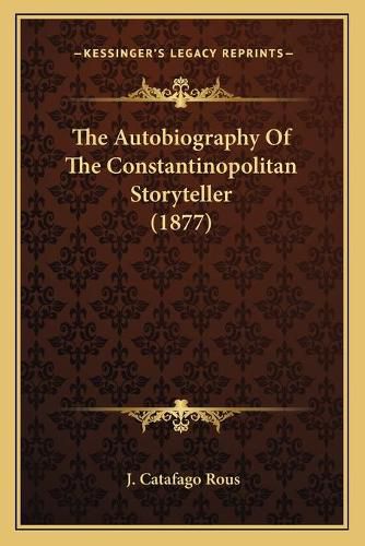 Cover image for The Autobiography of the Constantinopolitan Storyteller (1877)