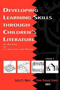 Cover image for Developing Learning Skills through Children's Literature: An Idea Book for K-5 Classrooms and Libraries, Volume 2