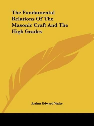 Cover image for The Fundamental Relations of the Masonic Craft and the High Grades