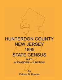 Cover image for Hunterdon County, New Jersey, 1895 State Census, Part I: Alexandria-Junction