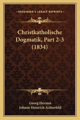Cover image for Christkatholische Dogmatik, Part 2-3 (1834)