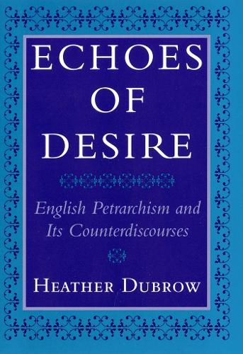 Echoes of Desire: English Petrarchism and Its Counterdiscourses