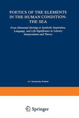 Cover image for Poetics of the Elements in the Human Condition: The Sea: From Elemental Stirrings to Symbolic Inspiration, Language, and Life-Significance in Literary Interpretation and Theory
