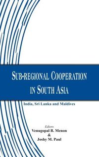 Cover image for Sub-Regional Cooperation in South Asia: India, Sri Lanka and Maldives