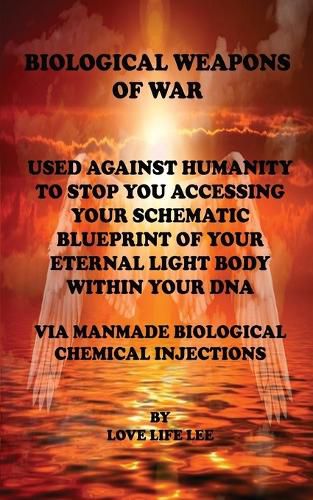 BIOLOGICAL WEAPONS OF WAR USED AGAINST HUMANITY TO STOP YOU ACCESSING YOUR DNA