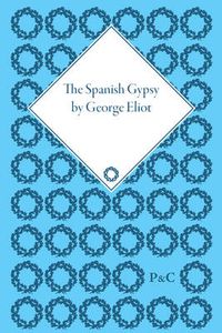 Cover image for The Spanish Gypsy by George Eliot