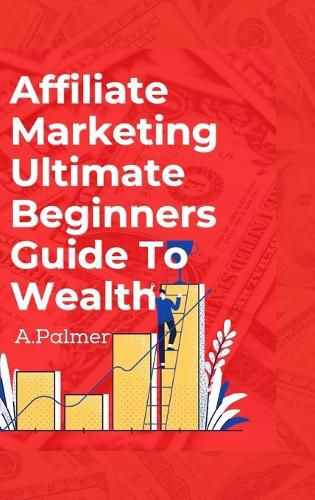 Cover image for Affiliate Marketing Ultimate Beginners Guide To Wealth