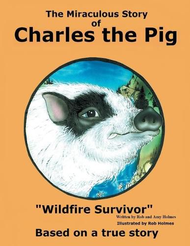 Cover image for The Miraculous Story of Charles the Pig: Wildfire Survivor