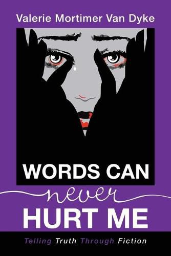 Cover image for Words Can Never Hurt Me: Telling Truth Through Fiction