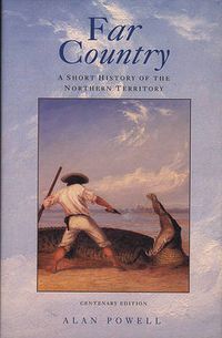 Cover image for Far Country: A Short History of the Northern Territory