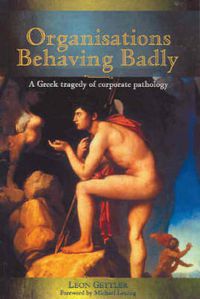 Cover image for Organisations Behaving Badly: A Greek Tragedy of Corporate Pathology