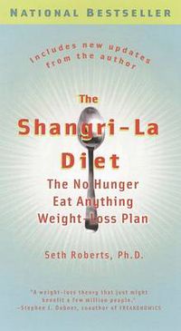 Cover image for The Shangri-La Diet: The No Hunger Eat Anything Weight-Loss Plan