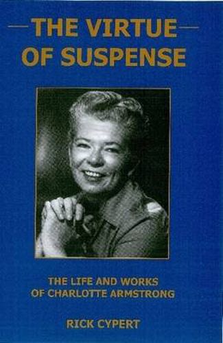 Cover image for The Virtue Of Suspense: The Life and Works of Charlotte Armstrong