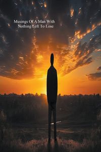 Cover image for Musings Of A Man With Nothing Left To Lose