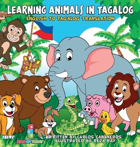 Cover image for Learning Animals In Tagalog: Designed to help your child start learning the ancient and historic language of Tagalog. Filled with colorful illustrations and presented in a simple to read format, this is the perfect book to jump into a new language
