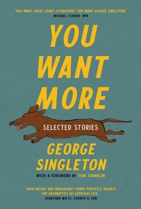 Cover image for You Want More: Selected Stories of George Singleton