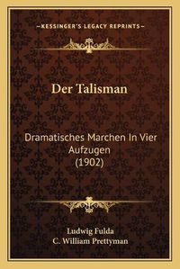 Cover image for Der Talisman: Dramatisches Marchen in Vier Aufzugen (1902)