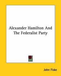 Cover image for Alexander Hamilton and the Federalist Party