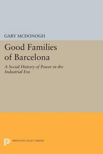 Cover image for Good Families of Barcelona: A Social History of Power in the Industrial Era