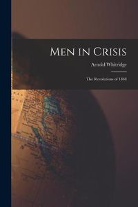 Cover image for Men in Crisis: the Revolutions of 1848