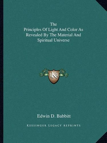 Cover image for The Principles of Light and Color as Revealed by the Material and Spiritual Universe