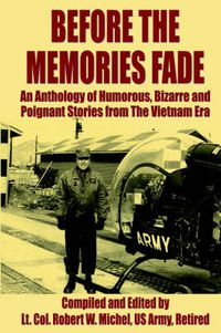 Cover image for Before The Memories Fade: An Anthology of Humorous, Bizarre and Poignant Stories from The Vietnam Era