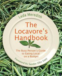 Cover image for Locavore's Handbook: The Busy Person's Guide To Eating Local On A Budget