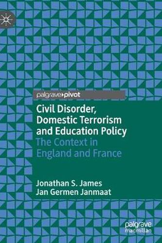 Cover image for Civil Disorder, Domestic Terrorism and Education Policy: The Context in England and France