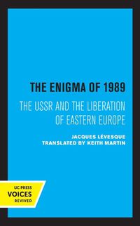 Cover image for The Enigma of 1989: The USSR and the Liberation of Eastern Europe