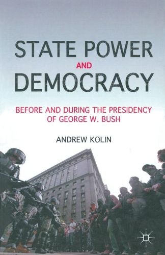 Cover image for State Power and Democracy: Before and During the Presidency of George W. Bush