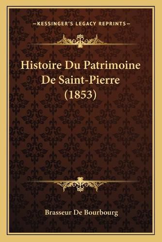 Histoire Du Patrimoine de Saint-Pierre (1853)