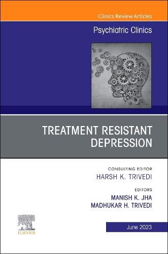 Cover image for Treatment Resistant Depression, An Issue of Psychiatric Clinics of North America: Volume 46-2