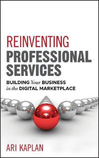 Cover image for Reinventing Professional Services: Building Your Business in the Digital Marketplace
