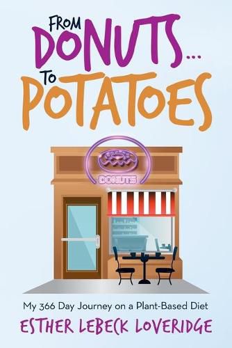 Cover image for From Donuts...To Potatoes: My 366 Day Journey on a Plant-Based Diet