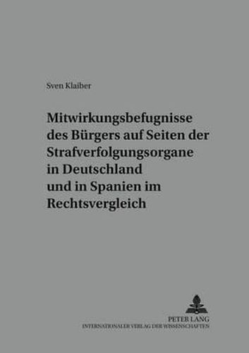 Cover image for Mitwirkungsbefugnisse Des Buergers Auf Seiten Der Strafverfolgungsorgane in Deutschland Und in Spanien Im Rechtsvergleich