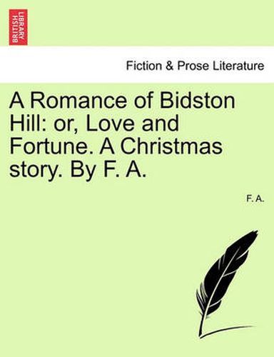 Cover image for A Romance of Bidston Hill: Or, Love and Fortune. a Christmas Story. by F. A.