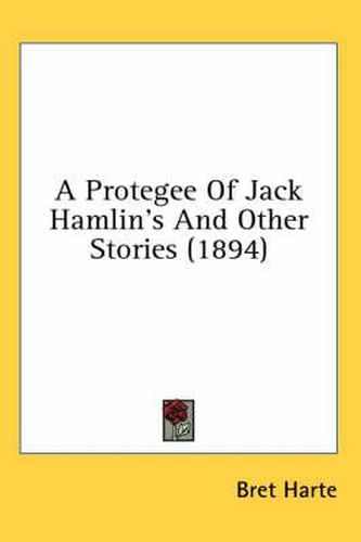 Cover image for A Protegee of Jack Hamlin's and Other Stories (1894)