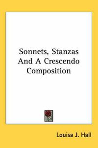 Cover image for Sonnets, Stanzas and a Crescendo Composition