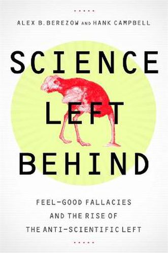 Cover image for Science Left Behind: Feel-Good Fallacies and the Rise of the Anti-Scientific Left