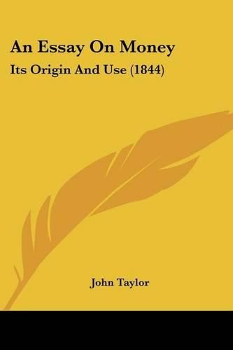 An Essay on Money: Its Origin and Use (1844)