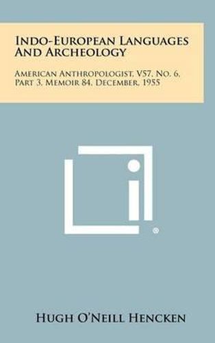 Cover image for Indo-European Languages and Archeology: American Anthropologist, V57, No. 6, Part 3, Memoir 84, December, 1955