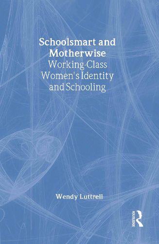 Cover image for Schoolsmart and Motherwise: Working-Class Women's Identity and Schooling