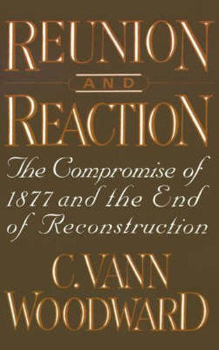 Cover image for Reunion and Reaction: The Compromise of 1877 and the End of Reconstruction