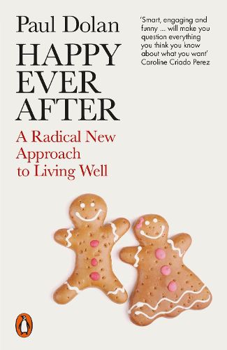 Cover image for Happy Ever After: A Radical New Approach to Living Well
